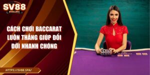 Cách chơi Baccarat luôn thắng