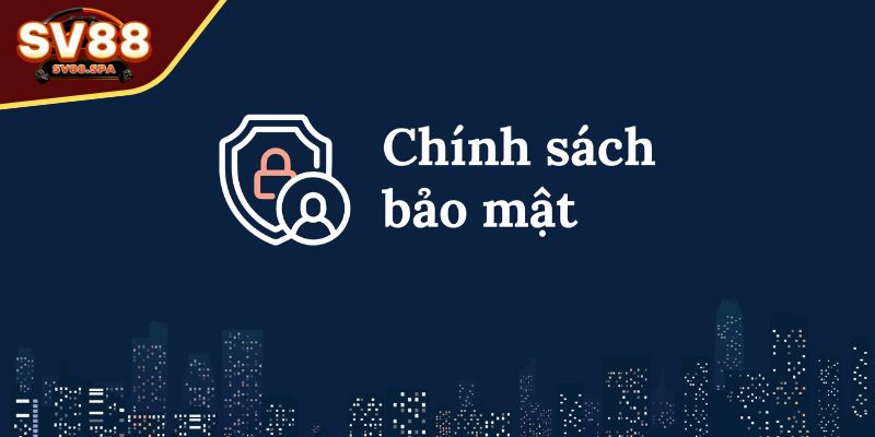 Chính sách và bảo mật tại SV88