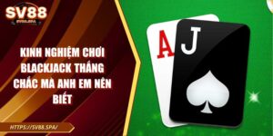 kinh nghiệm chơi Blackjack thắng chắc